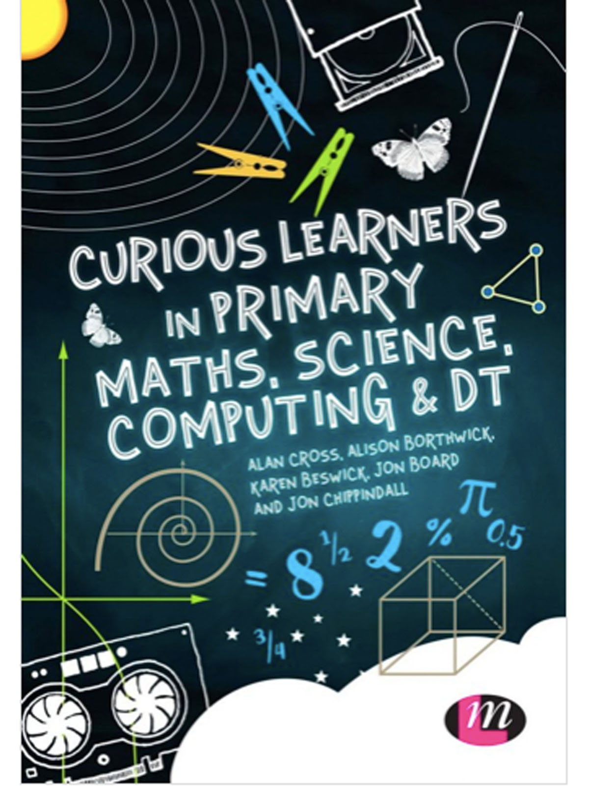 Curious Learners in Primary Maths, Science, Computing and DT by Alison Borthwick